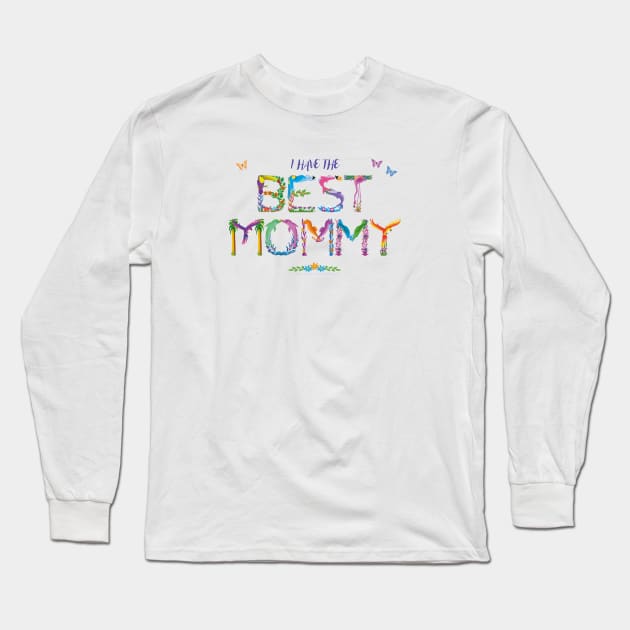 I have the BEST MOMMY -  tropical wordart Long Sleeve T-Shirt by DawnDesignsWordArt